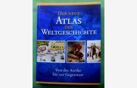 Der Neue Atlas der Weltgeschichte.   - Von der Antike bis zur Gegenwart.