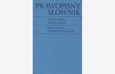 Hornjoserbsko-nemski slownik : prawopisny slownik hornjoserbskeje rece = Obersorbisch-deutsches Wörterbuch.