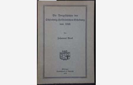 Die Vorgeschichte der Schleswig-Holsteinischen Erhebung von 1848.