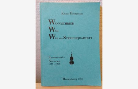 Wann schrieb Wer Was für Streichquartett. Kammermusik-Annuarium 1755-1925