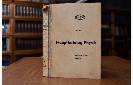 Hauptkatalog Physik Teil III: Physikalische Geräte.