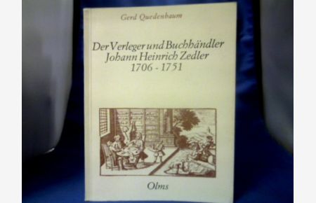 Der Verleger und Buchhändler Johann Heinrich Zedler : 1706 - 1751 ; Ein Buchunternehmer in d. Zwängen seiner Zeit. Ein Beitr. zur Geschichte d. dt. Buchhandels im 18. Jh.