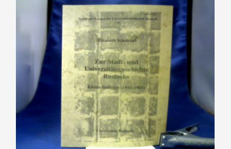 Zur Stadt- und Universitätsgeschichte Rostocks. Kleine Beiträge (1941-1961)  - =(Veröffentlichungen der Universitätsbibliothek Rostock 126.)
