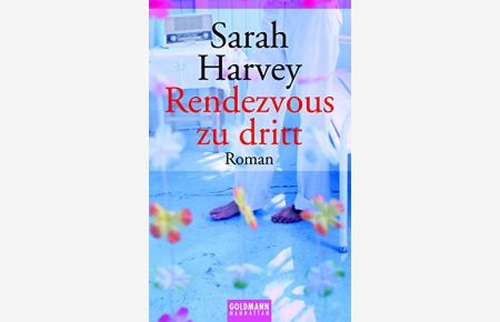 Rendezvous zu dritt : Roman.   - Sarah Harvey. Aus dem Engl. von Bärbel und Velten Arnold / Goldmann ; 54202 : Manhattan