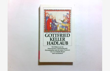 Hadlaub : mit Bildern aus d. Maness. Liederhandschrift.   - Gottfried Keller. Hrsg. u. mit e. Nachw. von Ute Schmidt-Berger / Insel-Taschenbuch ; 499