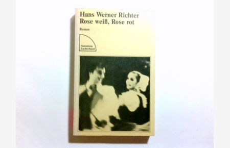 Rose weiss, Rose rot : Roman.   - Hans Werner Richter / Sammlung Luchterhand ; 372