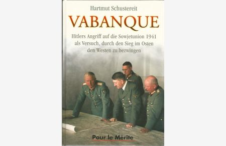 Vabanque. Hitlers Angriff auf die Sowjetunion 1941 als Versuch, durch den Sieg im Osten den Westen zu bezwingen.