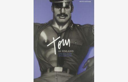 Tom of Finland. Life and Work of a Gay Hero.