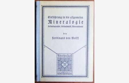 Einführung in die allgemeine Mineralogie, Kristallographie, Kristallphysik, Mineralchemie.   - Ferdinand von Wolff / Wissenschaft und Bildung ; 175