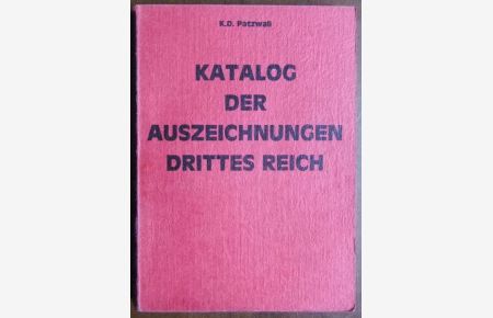 Katalog der Auszeichnungen Deutsches Reich 1871 - 1945.   - Klaus D. Patzwall
