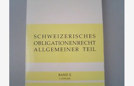 Schweizerisches Obligationenrecht allgemeiner Teil ohne ausservertragliches Haftpflichtrecht. Band ii.