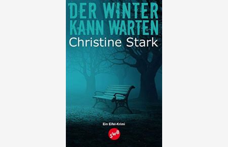 Der Winter kann warten : [ein Eifel-Krimi].   - Christine Stark / SWB-Buch