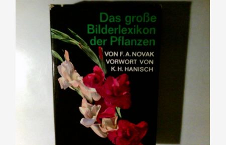 Das grosse Bilderlexikon der Pflanzen.   - von F. A. Novak. Vorw. von K. H. Hanisch