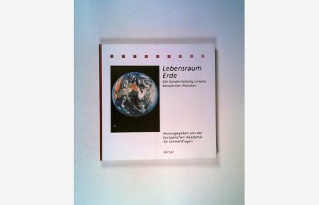 Lebensraum Erde : die Sonderstellung unseres bewohnten Planeten.   - herausgegeben von der Europäischen Akademie für Umweltfragen, Tübingen / Ökologie kompakt ; Bd. 4