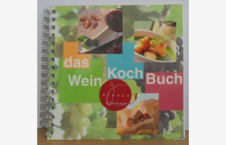 Das Wein Kochbuch. Kochen mit Spass und deutschen Weinen.