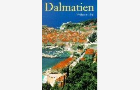 Dalmatien : Stadtkultur und Inselwelt an der kroatischen Adriaküste.   - Wolfgang Libal