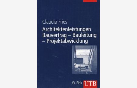 Architektenleistungen. Bauvertrag, Bauleitung, Projektabwicklung.   - UTB 8410.
