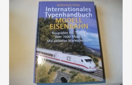 Internationales Typenhandbuch. Modelleisenbahn. Baugrößen HO, TT, N, Z. Über 7000 Modelle. Mit aktueller Marktübersicht.