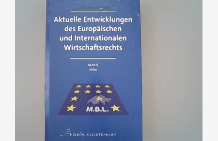 Aktuelle Entwicklungen des Europäischen und Internationalen Wirtschaftsrecht. Band 6.