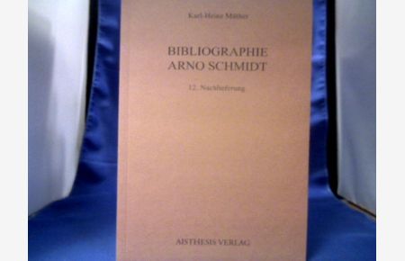 Bibliographie Arno Schmidt. 12. Nachlieferung.   - =(Bibliographien zur deutschen Literaturgeschichte ; Bd. 1.)