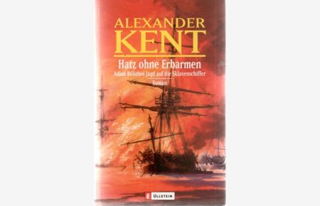 Hatz ohne Erbarmen: Adam Bolithos Jagd auf die Sklavenschiffer ein Abenteuerroman von Alexander Kent