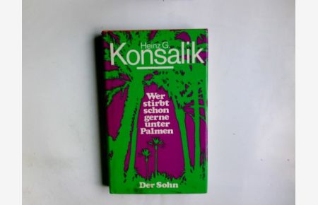 Wer stirbt schon gerne unter Palmen Der Sohn  - H. G. Konsalik