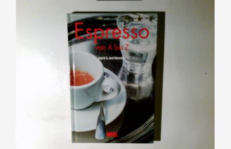 Espresso von A bis Z : vom kleinen Schwarzen und allem, was dazu gehört.   - Ingrid & Jost Niemeier