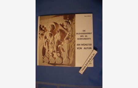 Die Bildhauerarbeit des XII. Jahrhunderts am Münster von Autun.   - Denis Grivot. Übers. von A. Schiller und A. Wehrle. Zeichn. von Jean Perrin.