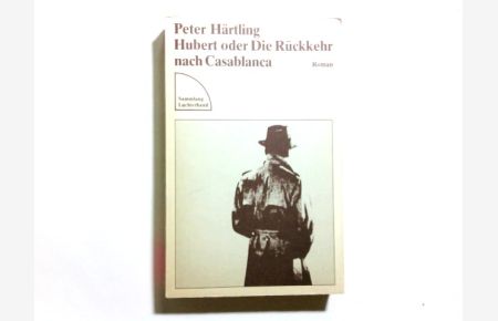 Hubert oder die Rückkehr nach Casablanca : Roman.   - Peter Härtling / Sammlung Luchterhand ; 663