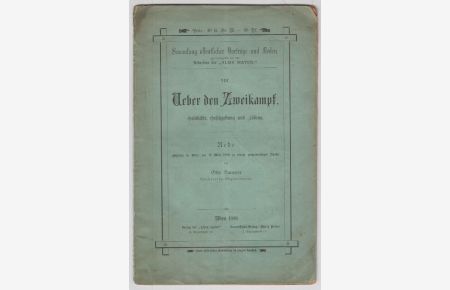 Ueber den Zweikampf. Geschichte, Gesetzgebung und Lösung. Rede, gehalten in Wien am 17. März 1880 zu einem gemeinnützigen Zwecke.