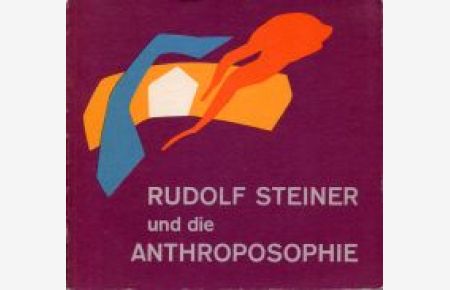 Rudolf Steiner und die Anthroposophie.