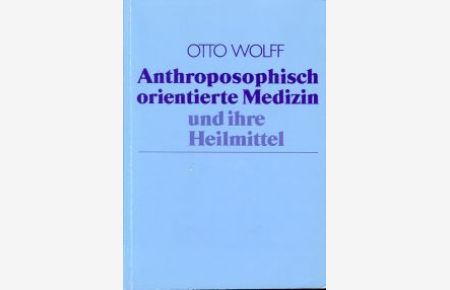 Anthroposophisch orientierte Medizin und ihre Heilmittel.
