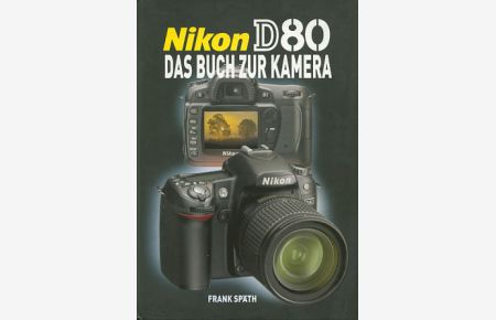 Nikon D80 : das Buch zur Kamera.   - Frank Späth
