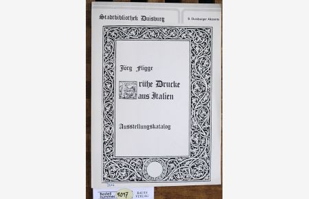 Frühe Drucke aus Italien : Ausstellungskatalog ; [Ausstellung vom 2. - 22. Mai 1985].   - Hrsg.: Stadt Duisburg - Stadtbibliothek, zu d. 9. Duisburger Akzenten
