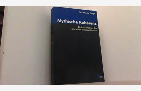 Mythische Kohärenz. Diskursanalyse des völkischen Antisemitismus.