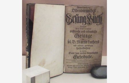 Neuvermehrtes Oldenburgisches Gesang-Buch, darinnen alte und neuere geistreiche und erbauliche Gesänge des sel. Martin Luthers und anderer gottseligen Liederdichter zu finden. Samt dem vorhin beygefügten Gebetbuche.