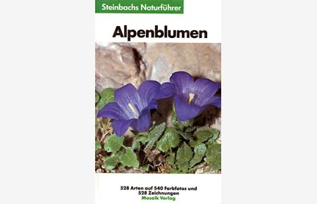 Steinbachs Naturführer; Teil: 16. , Alpenblumen.   - Xaver Finkenzeller ; Jürke Grau. Mit 528 Zeichn. von Jürke Grau