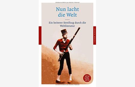 Nun lacht die Welt : ein heiterer Streifzug durch die Weltliteratur.   - hrsg. von German Neundorfer / Fischer ; 90324 : Fischer Klassik