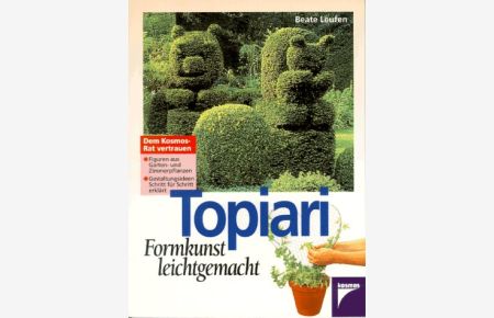 Topiari : Formkunst leichtgemacht.   - Beate Leufen / Dem Kosmos-Rat vertrauen