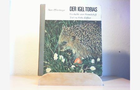 Der Igel Tobias. Geschichte einer Freundschaft.