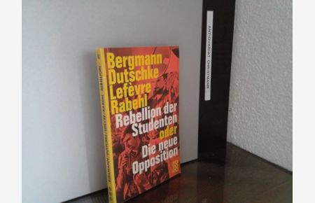 Rebellion der Studenten oder Die neue Opposition.   - Eine Analyse von Uwe Bergmann / Dutschke, Rudi / Lefevre, Wolfgang / Rabehl, Bernd] / rororo-Taschenbuch ; Ausg. 1043 : rororo-aktuell