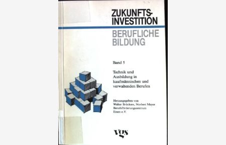 Technik und Ausbildung in kaufmännischen und verwaltenden Berufen.   - Zukunftsinvestition berufliche Bildung ; Bd. 5