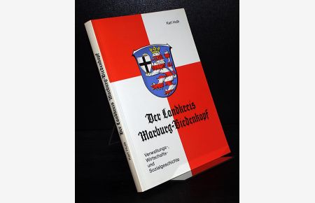 Der Landkreis Marburg-Biedenkopf. Verwaltungs-, Wirtschafts- und Sozialgeschichte. [Von Karl Huth]. Herausgegeben vom Kreisausschuß des Landkreises Marburg-Biedenkopf.