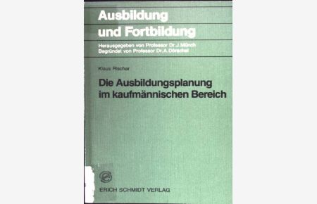 Die Ausbildungsplanung im kaufmännischen Bereich.   - Ausbildung und Fortbildung ; Bd. 18