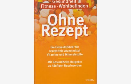 Ohne Rezept. Ein Einkaufsführer für rezeptfreie Arzneimittel Vitamine und Mineralstoffe.