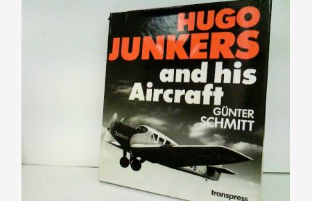 Hugo Junkers and his aircraft  - Translated from the German by Charles E. Scurrell