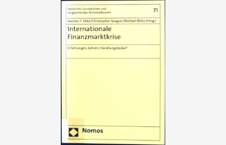 Internationale Finanzmarktkrise : Erfahrungen, Lehren, Handlungsbedarf.   - Deutsches, europäisches und vergleichendes Wirtschaftsrecht ; Bd. 71