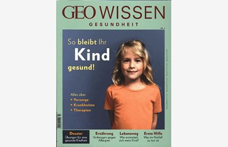 GEO Wissen Gesundheit: So bleibt ihr Kind gesund.   - GEO Wissen Gesundheit 3/2016.