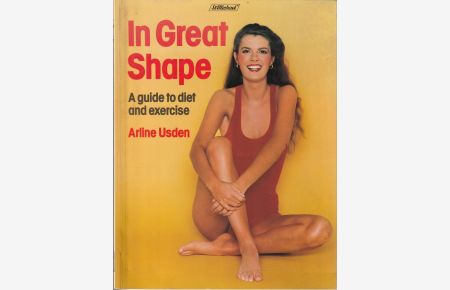 In great shape. A guide to diet and exercise.