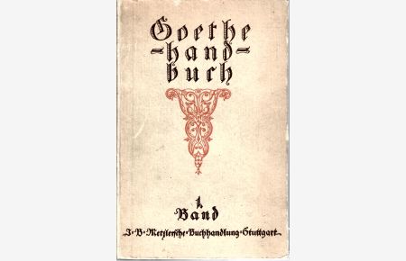 Goethe-Handbuch herausgegeben von Dr. Julius Zeitler : I. Band Aachen-Glück : J. B. Metzlersche Buchhandlung Stuttgart 1916, Sehr guter Zustand